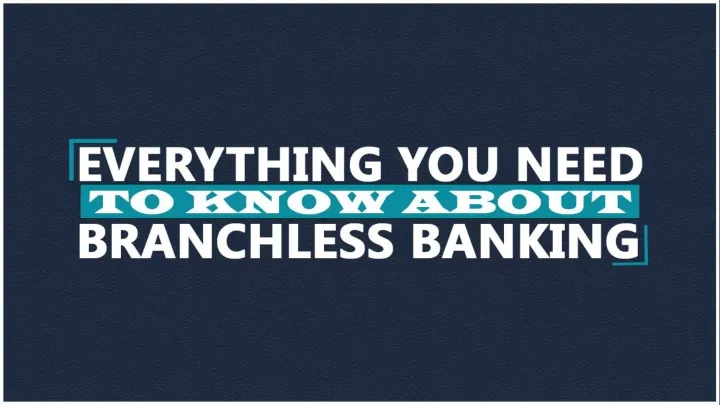 everything you need to know about branchless banking
