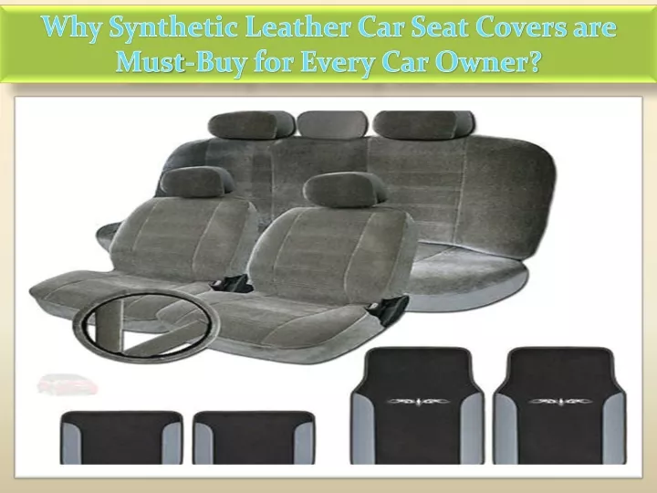 why synthetic leather car seat covers are must