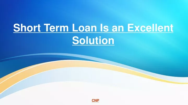 short term loan is an excellent solution