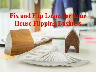 Fix and Flip Loans for Your House Flipping Business