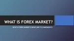 What Is Forex Market? Everything You Must Know About Forex - slide 1