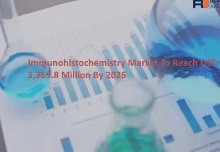 Immunohistochemistry Market Size, Demand, Region, Cost Structures, Top Vendors and Forecast to 2026