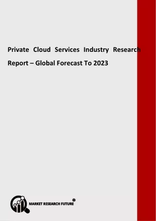 Private Cloud Services Industry Growth, Industry Analysis, Deployment, Latest Innovations