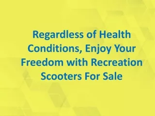Regardless of Health Conditions, Enjoy Your Freedom with Recreation Scooters For Sale