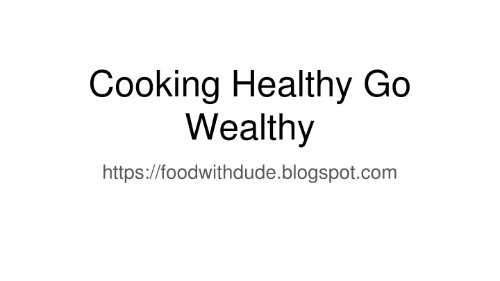 cooking healthy go wealthy