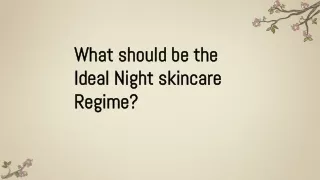 What should be the Ideal Night skincare Regime?