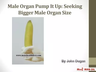 Male Organ Pump It Up: Seeking Bigger Male Organ Size