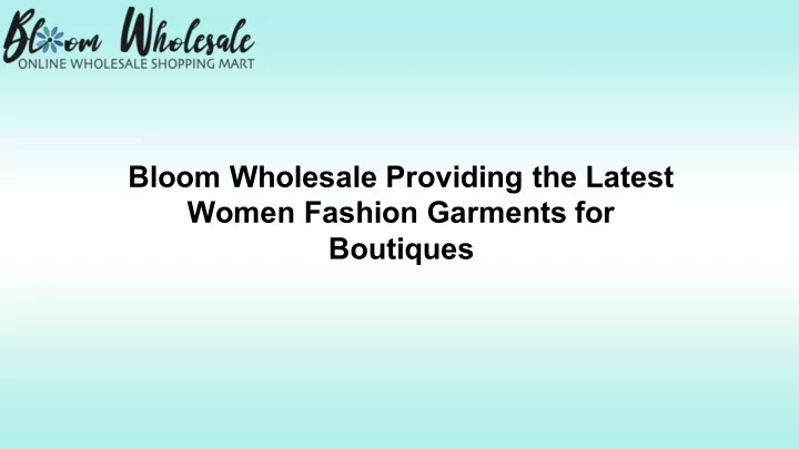 bloom wholesale providing the latest women