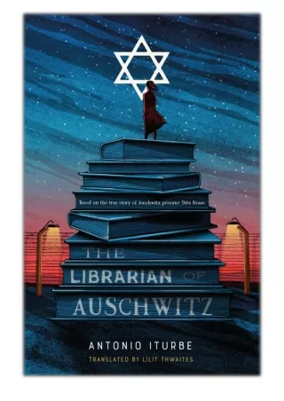 [PDF] Free Download The Librarian of Auschwitz By Antonio Iturbe & Lilit Thwaites