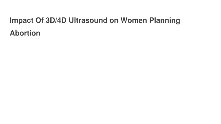 impact of 3d 4d ultrasound on women planning abortion