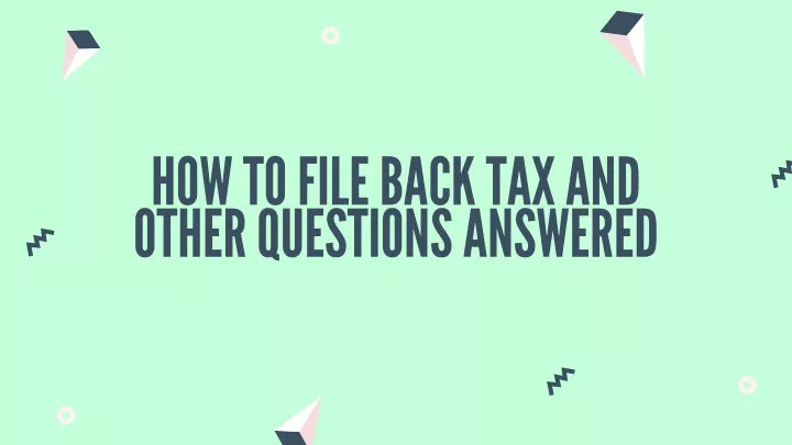 how to file b a ck t a x a nd other questions