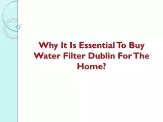 Why It Is Essential To Buy Water Filter Dublin For The Home?