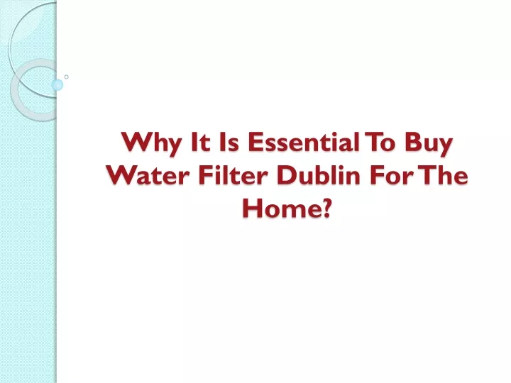 why it is essential to buy water filter dublin for the home