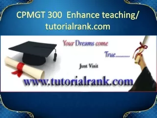 CPMGT 300  Enhance teaching - tutorialrank.com