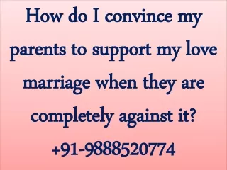How do I convince my parents to support my love marriage when they are completely against it?  91-9888520774