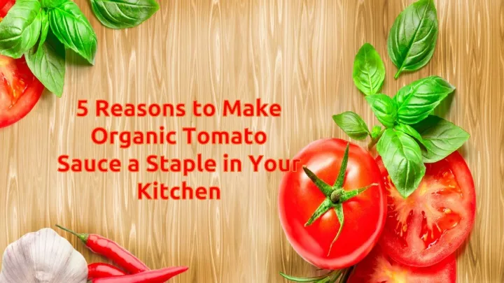 5 reasons to make organic tomato sauce a staple