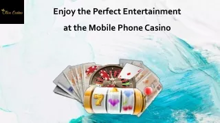 Enjoy the Perfect Entertainment at the Mobile Phone Casino