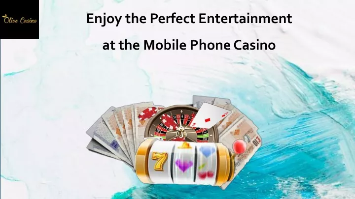 enjoy the perfect entertainment at the mobile phone casino