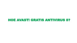 HOE AVAST! GRATIS ANTIVIRUS 8?
