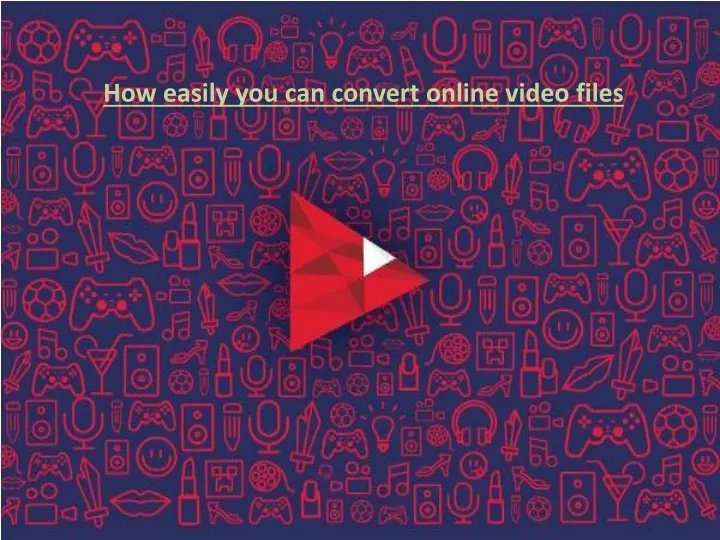how easily you can convert online video files