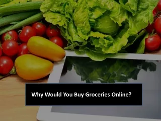 Why Would You Buy Groceries Online?