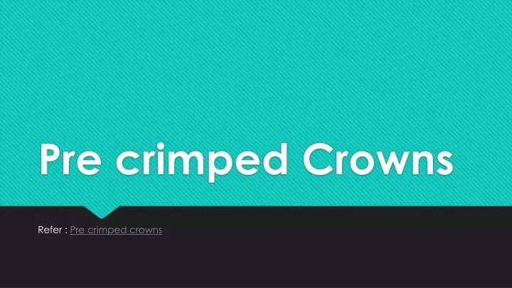 pre crimped crowns
