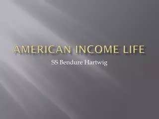 American Income Life - SS Bendure Hartwig