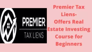 Premier Tax Liens- Offers Real Estate Investing Course for Beginners