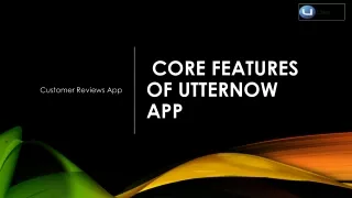 What are the Core Features of UtterNow Mobile App?