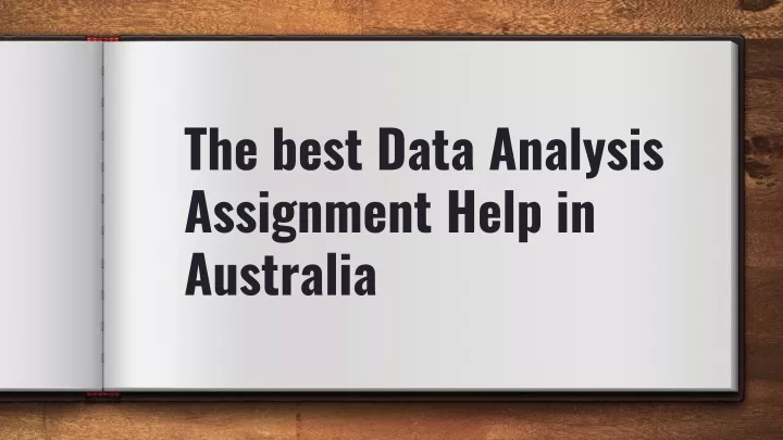 t he best data analysis assignment help in australia