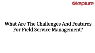 What Are The Challenges And Features For Field Service Management?