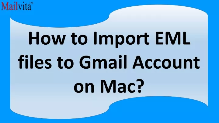 how to import eml files to gmail account on mac