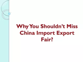 Why You Shouldn’t Miss China Import Export Fair?