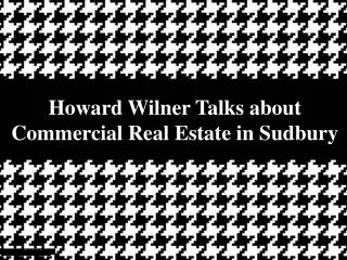 Howard Wilner Talks about Commercial Real Estate in Sudbury
