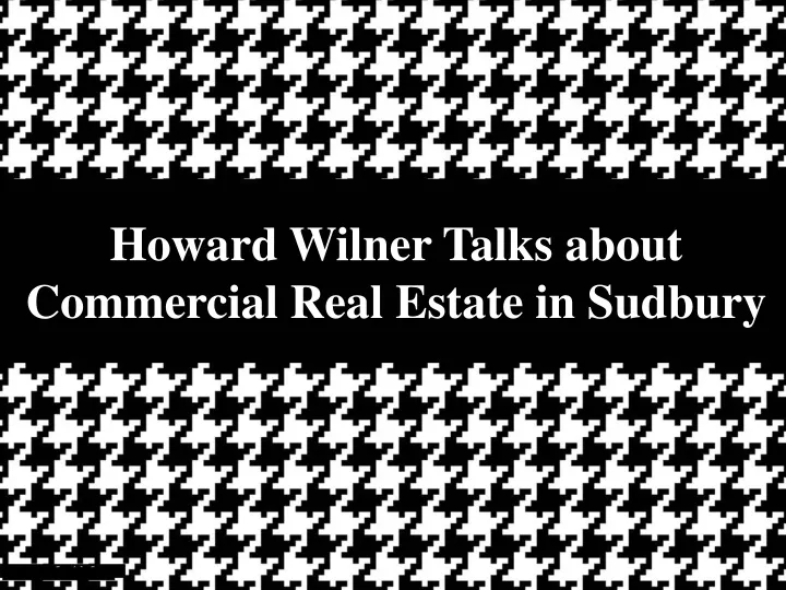 howard wilner talks about commercial real estate in sudbury