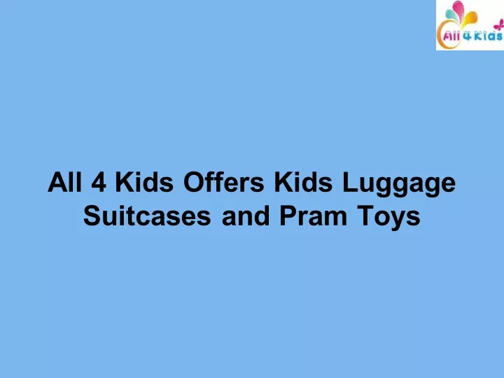 all 4 kids offers kids luggage suitcases and pram