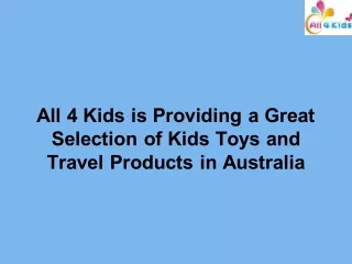 All 4 Kids is Providing a Great Selection of Kids Toys and Travel Products in Australia