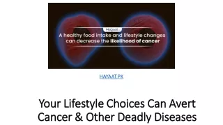 Your Lifestyle Choices Can Avert Cancer & Other Deadly Diseases