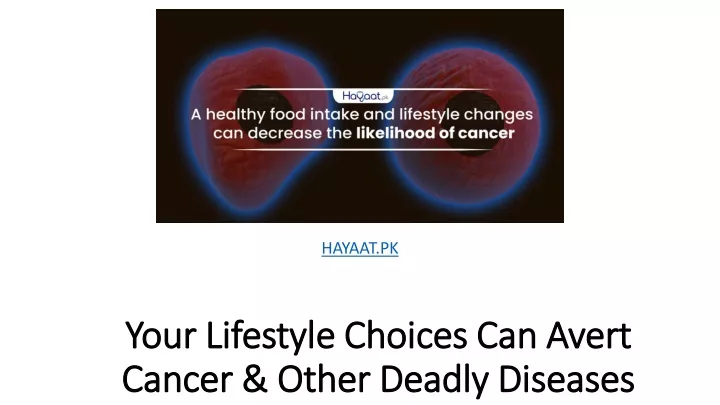 your lifestyle choices can avert cancer other deadly diseases