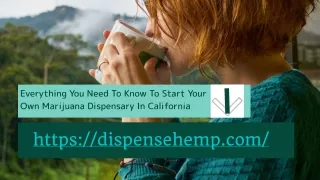 Everything You Need To Know To Start Your Own Marijuana Dispensary In California