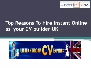 Top Reasons To Hire Instant Online as  your CV builder UK