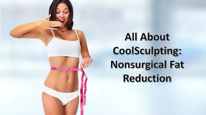 all about coolsculpting nonsurgical fat reduction