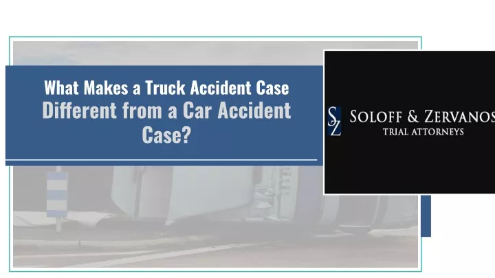 what makes a truck accident case different from