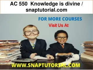 AC 550  Knowledge is divine / snaptutorial.com