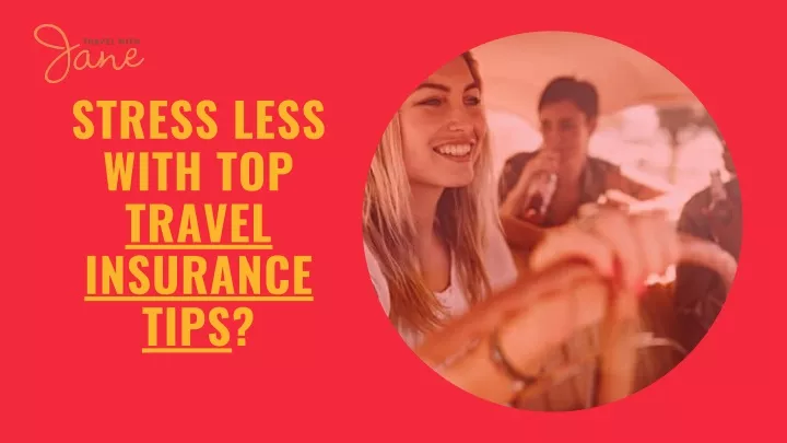 stress less with top travel insurance tips