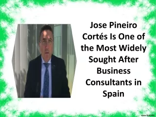 Jose Pineiro Cortés Is One of the Most Widely Sought After Business Consultants in Spain