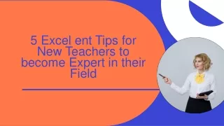 5 Excellent Tips for New Teachers to become Expert in their Field