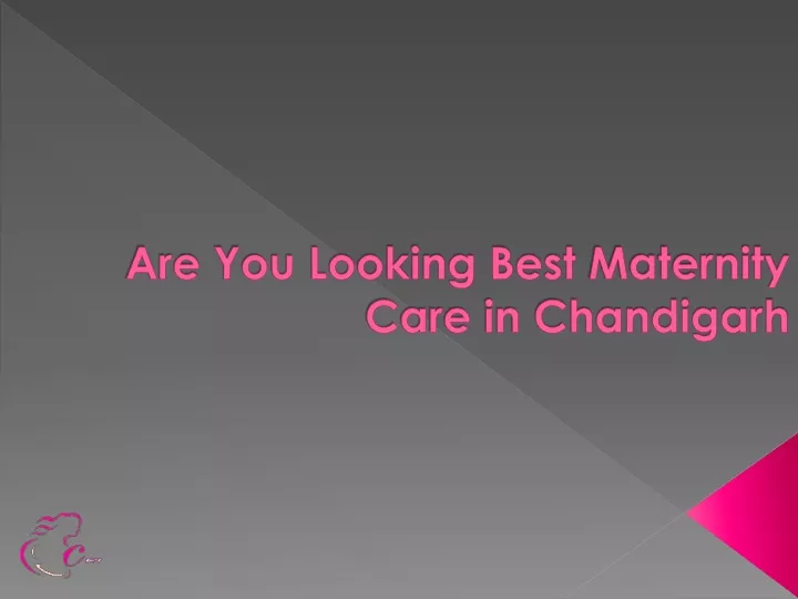 are y ou looking best maternity care in chandigarh