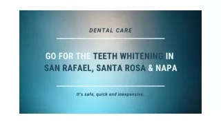 Go for the Teeth Whitening in San Rafael, Santa Rosa & Napa Valley