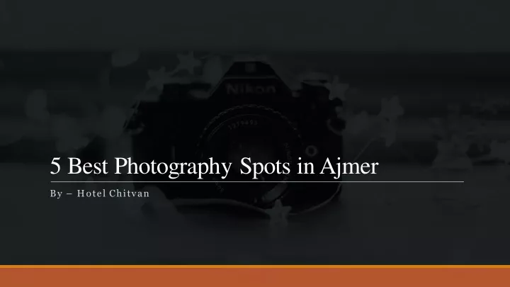 5 best photography spots in ajmer